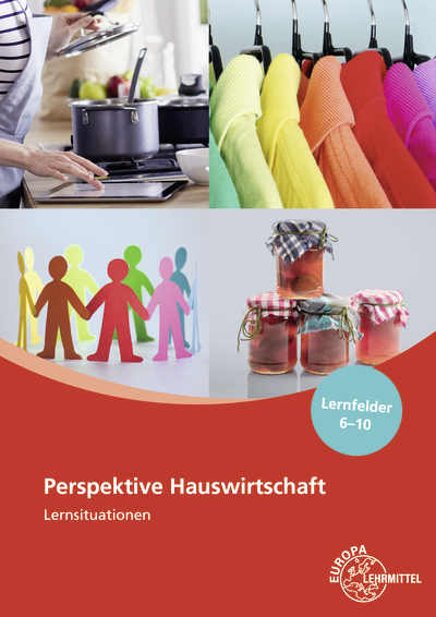 Perspektive Hauswirtschaft Lernsituationen Lernfelder 6-10 - Gabriele Morschhäuser, Claudia Ohlendorf, Ingrid Förstner, Marina Koopmann, Roswitha Blömers, Ute Blask-Sosnowski