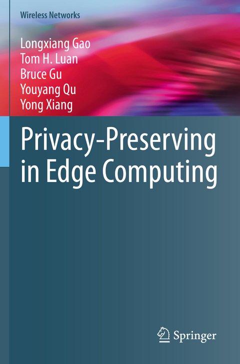 Privacy-Preserving in Edge Computing - Longxiang Gao, Tom H. Luan, Bruce Gu, Youyang Qu, Yong Xiang