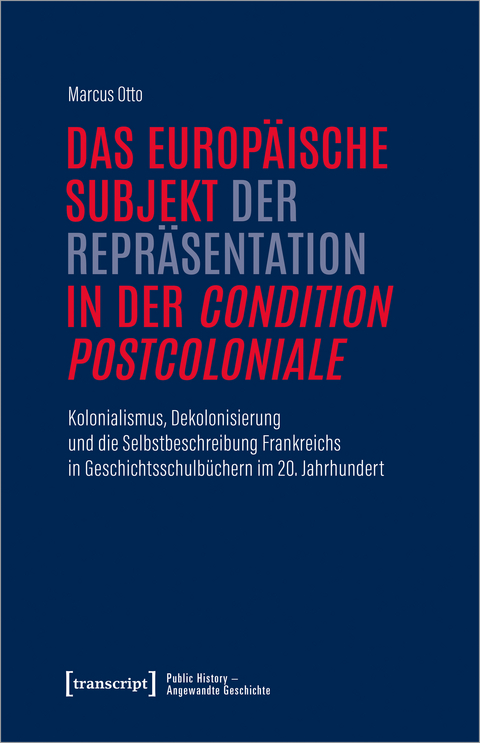 Das europäische Subjekt der Repräsentation in der »condition postcoloniale« - Marcus Otto