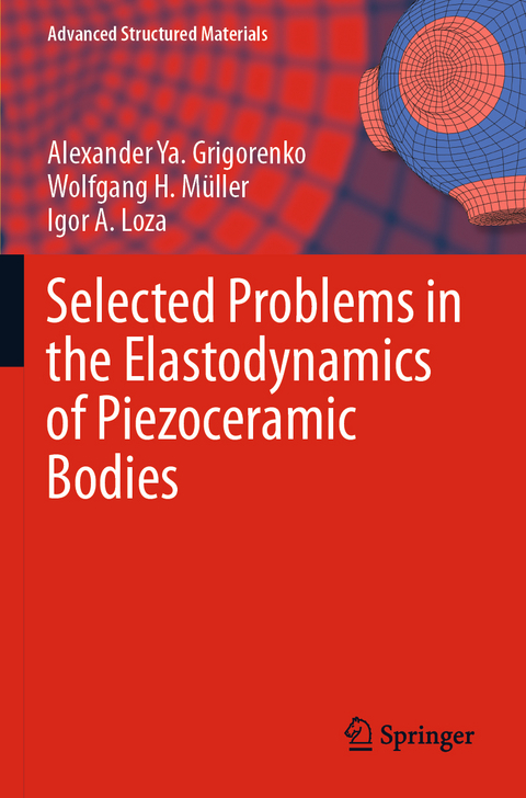Selected Problems in the Elastodynamics of Piezoceramic Bodies - Alexander Ya. Grigorenko, Wolfgang H. Müller, Igor A. Loza