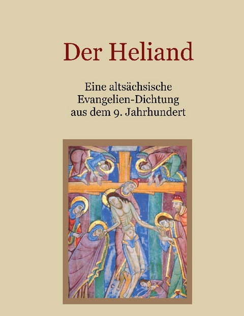 Der Heliand - Eine altsächsische Evangelien-Dichtung aus dem 9. Jahrhundert. Mit einem Anhang: Die Bruchstücke der altsächsischen Genesis. - 