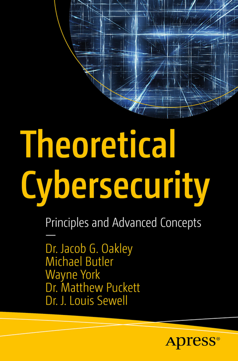 Theoretical Cybersecurity - Jacob G. Oakley, Michael Butler, Wayne York, Matthew Puckett, J. Louis Sewell