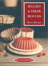 Jellies and Their Moulds -  Peter Brears