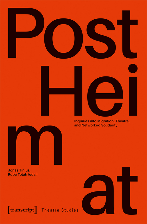 »PostHeimat« – Inquiries into Migration, Theatre, and Networked Solidarity - 