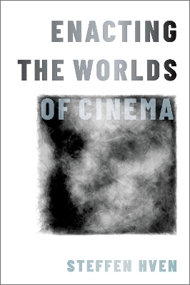 Enacting the Worlds of Cinema - Steffen Hven