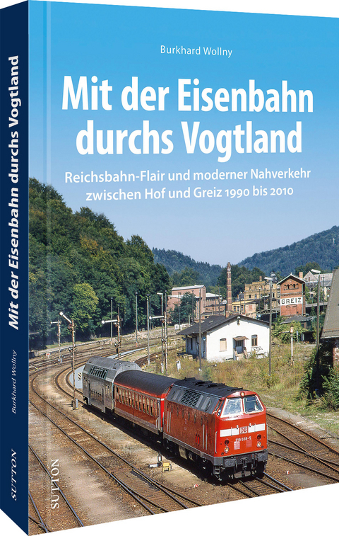 Mit der Eisenbahn durchs Vogtland - Burkhard Wollny