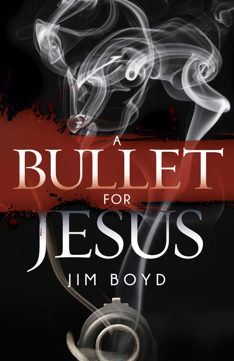Bullet for Jesus -  Jim Boyd