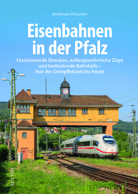 Eisenbahnen in der Pfalz - Korbinian Fleischer