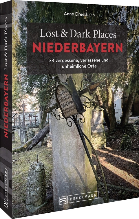 Lost & Dark Places Niederbayern - Anne Dreesbach