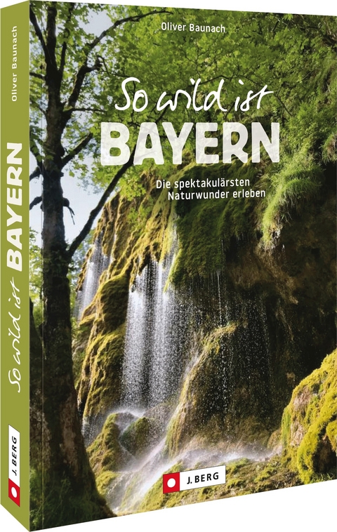 So wild ist Bayern - Oliver Baunach