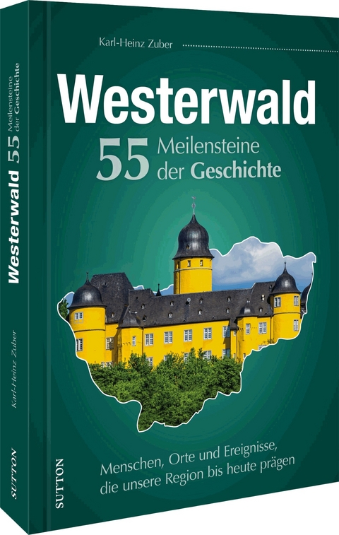Westerwald. 55 Meilensteine der Geschichte - Karl-Heinz Zuber