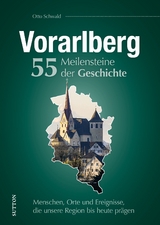Vorarlberg. 55 Meilensteine der Geschichte - Otto Schwald