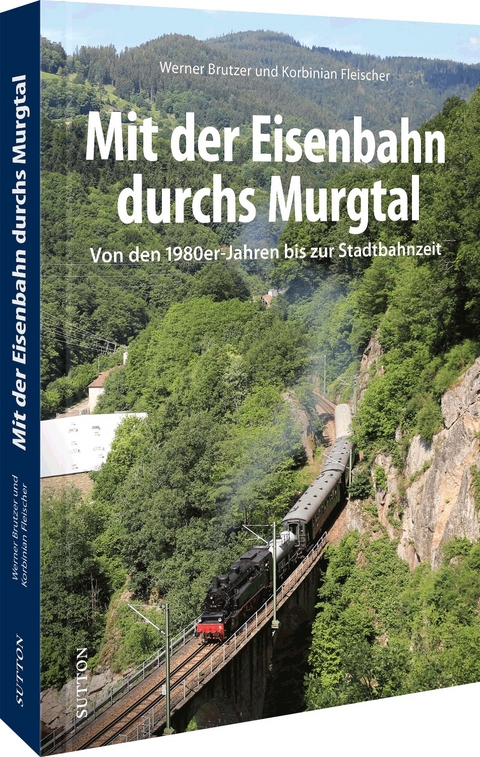 Mit der Eisenbahn durchs Murgtal - Werner Brutzer, Korbinian Fleischer