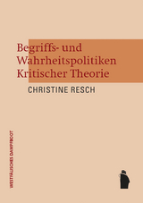 Begriffs- und Wahrheitspolitiken Kritischer Theorie - Christine Resch