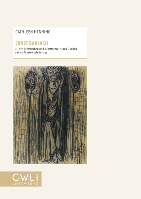 Ernst Barlach Zu den literarischen und kunsttheoretischen Quellen seines Kunstverständnisses - Cathleen Henning