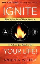 Ignite Your Life! -  Andrea Woolf