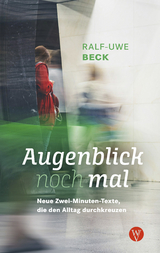 Augenblick nochmal. Neue Zwei-Minuten-Texte, die den Alltag durchkreuzen - Ralf-Uwe Beck