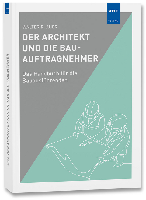 Der Architekt und die Bau-Auftragnehmer - Walter R. Auer