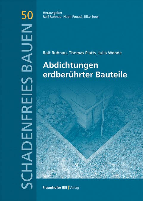 Abdichtungen erdberührter Bauteile - Ralf Ruhnau, Thomas Platts, Julia Wende