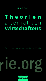 Theorien alternativen Wirtschaftens - Notz, Gisela