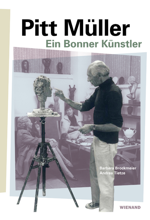 Pitt Müller.Ein Bonner Künstler - Barbara Brockmeier, Andrea Tietze