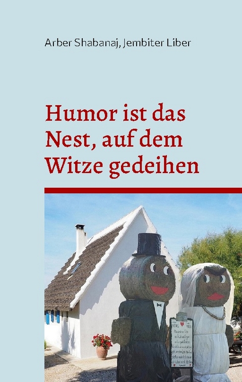 Humor ist das Nest, auf dem Witze gedeihen - Arber Shabanaj