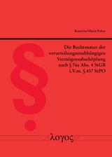 Die Rechtsnatur der verurteilungsunabhängigen Vermögensabschöpfung nach § 76a Abs. 4 StGB i.V.m. § 437 StPO - Katerina-Maria Pohar