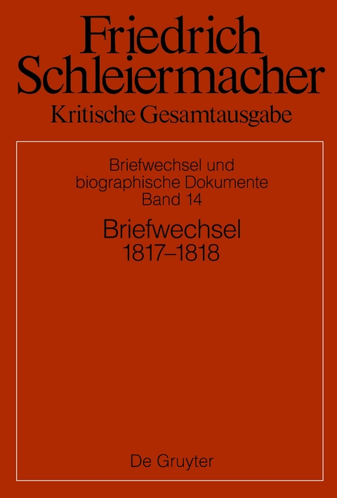 Friedrich Schleiermacher: Kritische Gesamtausgabe. Briefwechsel und... / Briefwechsel 1817-1818 - 