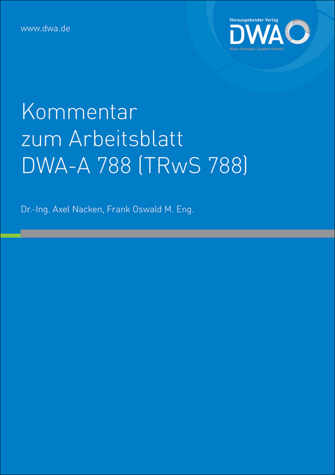 Kommentar zum Arbeitsblatt DWA-A 788 (TRwS 788) - Axel Dr.-Ing. Nacken, Frank Oswald M. Eng.