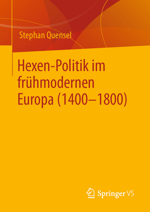 Hexen-Politik im frühmodernen Europa (1400 – 1800) - Stephan Quensel