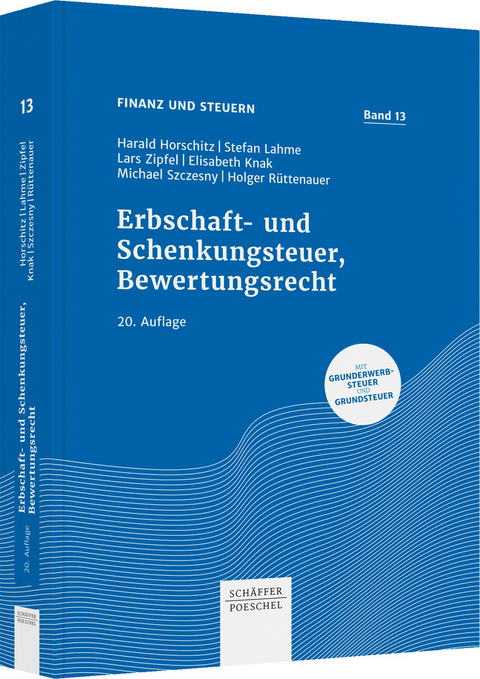 Erbschaft- und Schenkungsteuer, Bewertungsrecht - Harald Horschitz, Stefan Lahme, Lars Zipfel, Elisabeth Knak, Michael Szczesny, Holger Rüttenauer