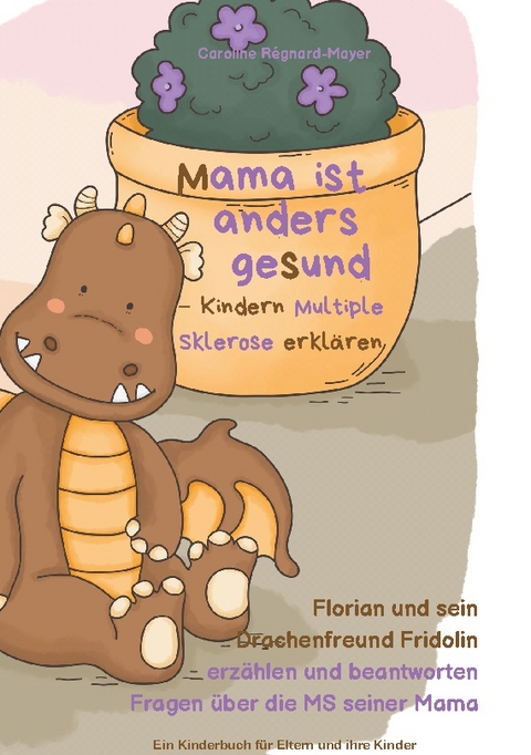 Mama ist anders gesund - Kinder Multiple Sklerose erklären - Caroline Régnard-Mayer