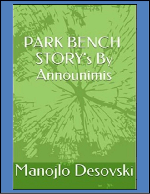 PARK BENCH STORY's By Announimis Author Manojlo Desovski -  Manojlo Desovski