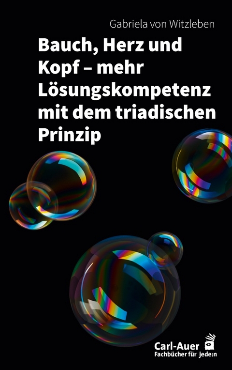 Bauch, Herz und Kopf – mehr Lösungskompetenz mit dem triadischen Prinzip - Gabriela von Witzleben