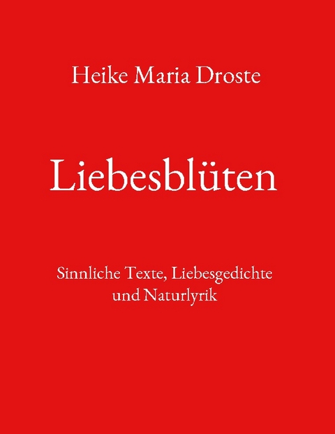 Liebesblüten - Heike Maria Droste