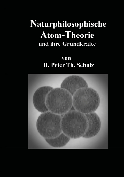 Naturphilosophische Atom-Theorie - Heinz Peter Theodor Schulz