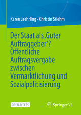 Der Staat als ‚Guter Auftraggeber‘? Öffentliche Auftragsvergabe zwischen Vermarktlichung und Sozialpolitisierung - Karen Jaehrling, Christin Stiehm