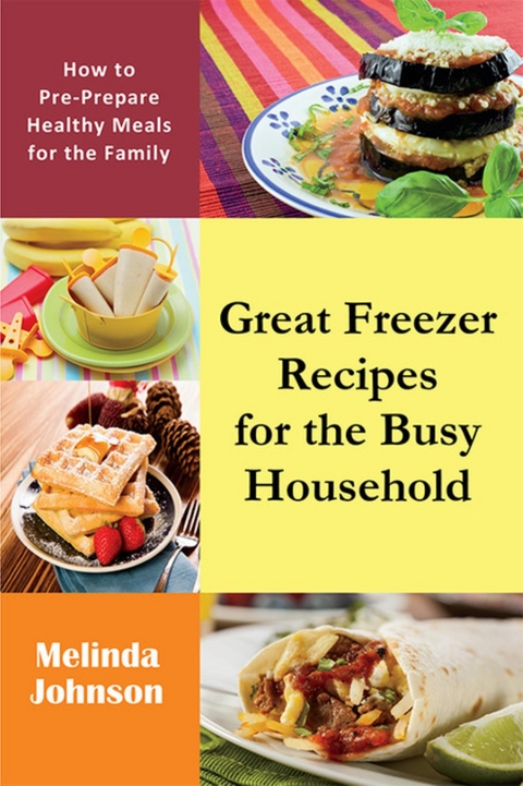 Great Freezer Recipes for the Busy Household - Melinda Johnson