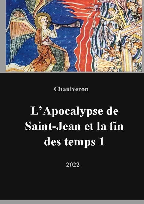 L'Apocalypse de Saint-Jean et la fin des temps 1 - Laurent Chaulveron