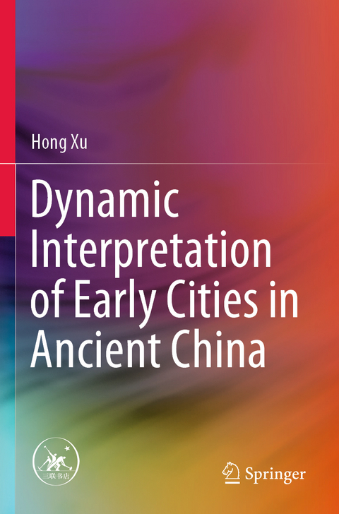 Dynamic Interpretation of Early Cities in Ancient China - Hong Xu