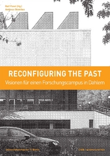 Reconfiguring the past – Visionen für einen Forschungscampus in Dahlem - Andreas Skambas, Ralf Pasel
