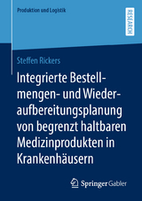 Integrierte Bestellmengen- und Wiederaufbereitungsplanung von begrenzt haltbaren Medizinprodukten in Krankenhäusern - Steffen Rickers