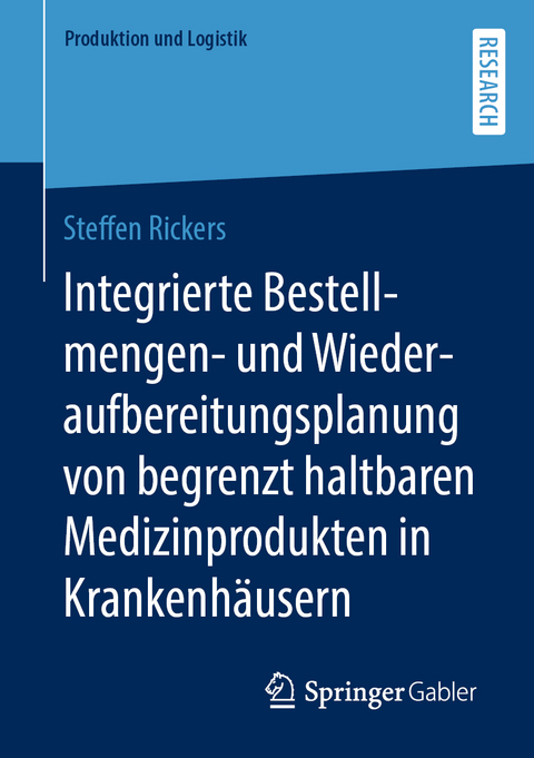 Integrierte Bestellmengen- und Wiederaufbereitungsplanung von begrenzt haltbaren Medizinprodukten in Krankenhäusern - Steffen Rickers