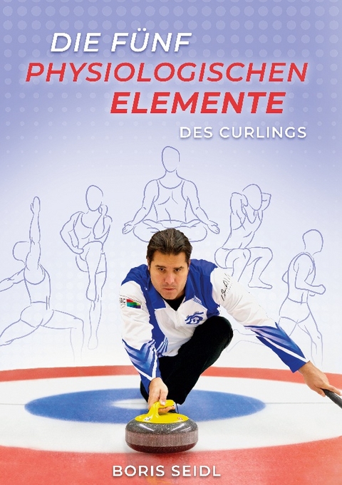 Die fünf physiologischen Elemente des Curlings - Boris Seidl