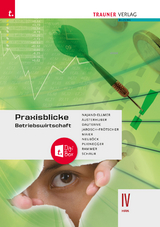 Praxisblicke – Betriebswirtschaft IV HAK + TRAUNER-DigiBox - Monika Najand-Ellmer, Elke Austerhuber, Monika Dauterive, Carla Jarosch-Frötscher, Herlinde Maier, Astrid Neuböck, Evelyn Plienegger, Elke Rammer, Erwin Schaur