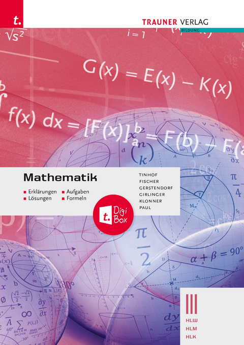 Mathematik III HLW/HLM/HLK - Erklärungen, Aufgaben, Lösungen, Formeln - Friedrich Tinhof, Wolfgang Fischer, Kathrin Gerstendorf, Helmut Girlinger, Theresia Klonner, Markus Paul