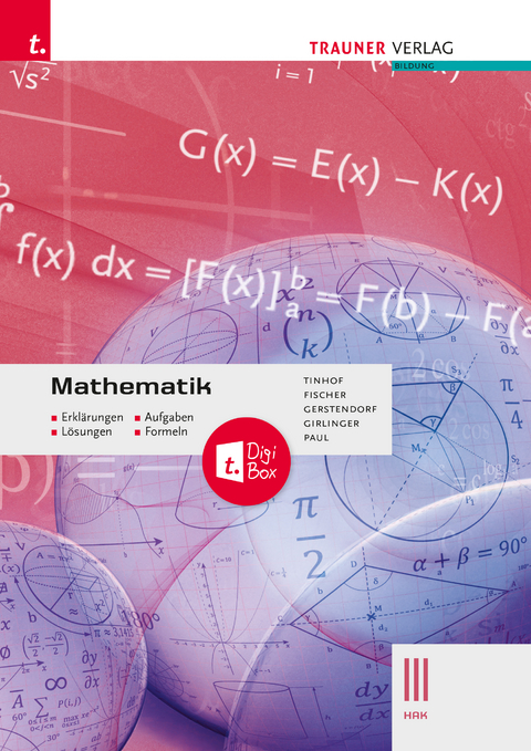 Mathematik III HAK + TRAUNER-DigiBox - Erklärungen, Aufgaben, Lösungen, Formeln - Friedrich Tinhof, Wolfgang Fischer, Kathrin Gerstendorf, Helmut Girlinger, Markus Paul