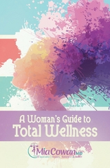 Woman's Guide to Total Wellness -  Dr. Mia Cowan