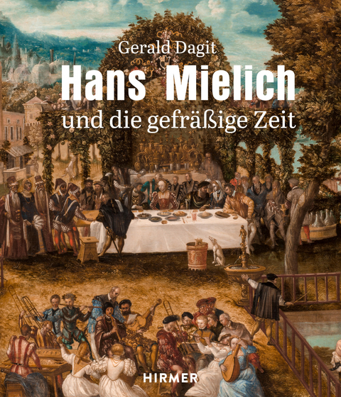 Hans Mielich und die gefräßige Zeit - Gerald Dagit