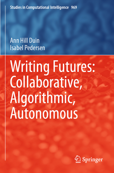 Writing Futures: Collaborative, Algorithmic, Autonomous - Ann Hill Duin, Isabel Pedersen